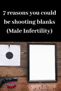 Read more about the article 7 Reasons you could be Shooting Blanks! (Male Infertility)