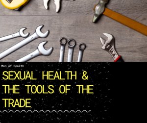 Read more about the article Sexual Health…The Tools of the Trade