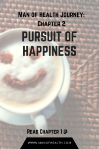 Read more about the article Man of Health Journey (Chapter 2): The Pursuit of Happiness