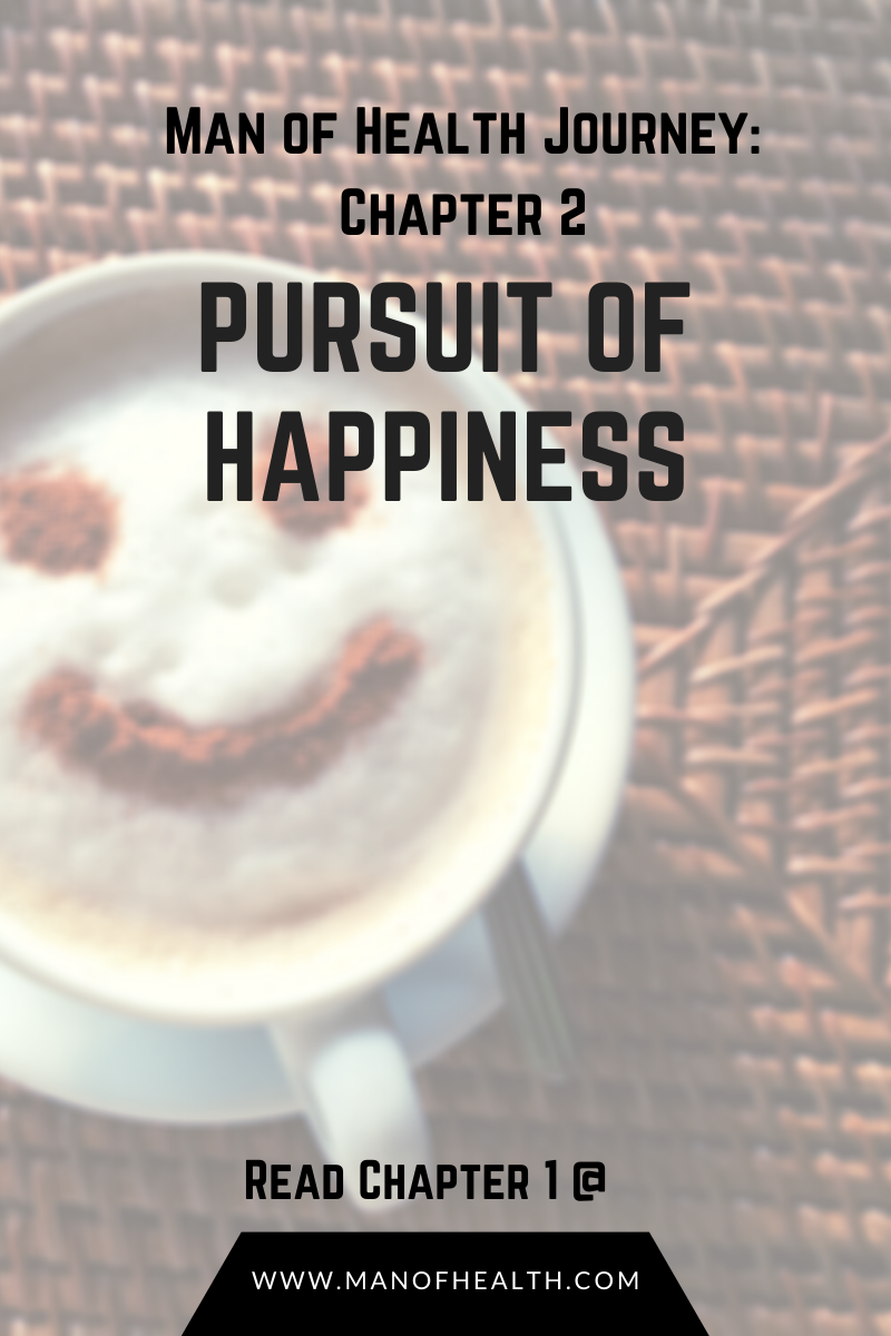 You are currently viewing Man of Health Journey (Chapter 2): The Pursuit of Happiness