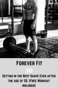 Read more about the article How to be in the best shape of your life in your 50s. (Forever Fit 50).