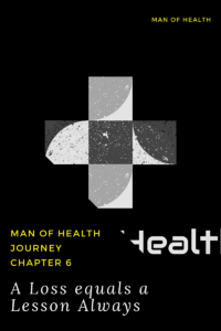 Read more about the article Man of Health Journey Chapter 6: A Loss Equals a Lesson Always