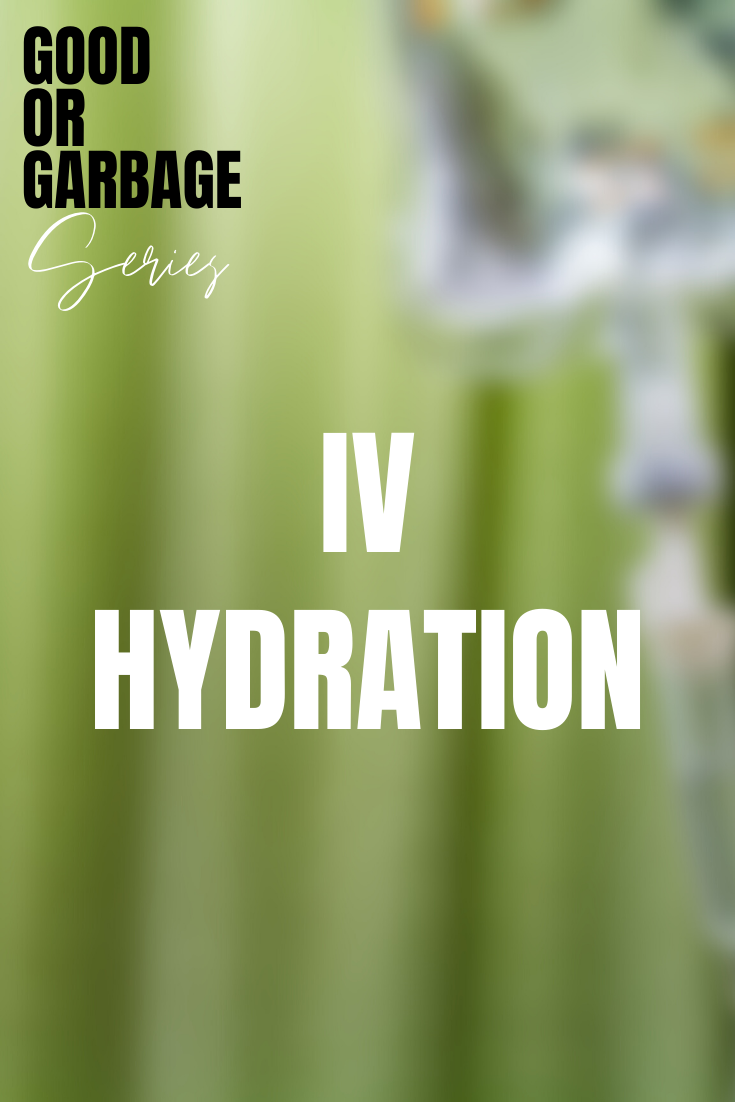 You are currently viewing Good or Garbage: IV Hydration