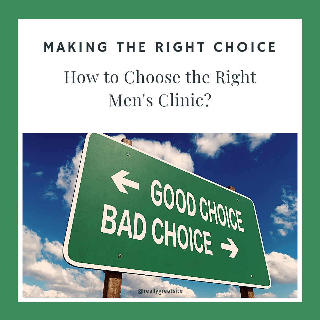 You are currently viewing Choosing The Best Men’s Clinic!!!